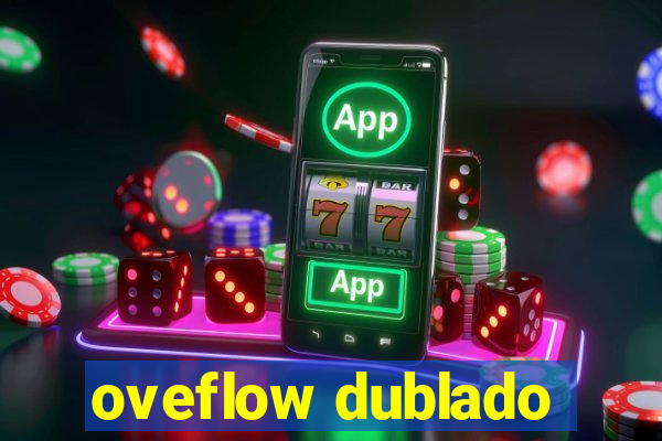 oveflow dublado